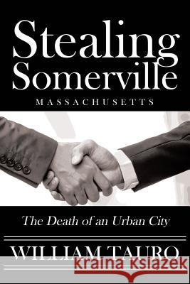 Stealing Somerville: The Death of an Urban City William Tauro 9781642988529 Page Publishing, Inc.