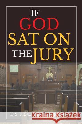 If God Sat on the Jury Estelle Darrow 9781642988697 Page Publishing, Inc.