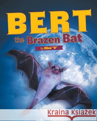 Bert the Brazen Bat Mimi B 9781642989113