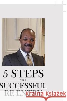 5 Steps To A Successful Re-Entry Clarence Bowden 9781642991819 Christian Faith