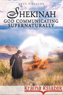 Shekinah God Communicating Supernaturally Lucy Villalon 9781642992946 Christian Faith