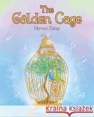 The Golden Cage Miriam Estep 9781642993134