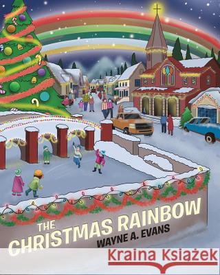 The Christmas Rainbow Wayne a. Evans 9781642994490