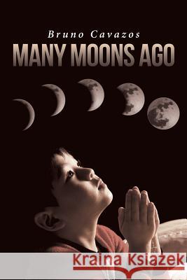 Many Moons Ago Bruno Cavazos 9781642994681
