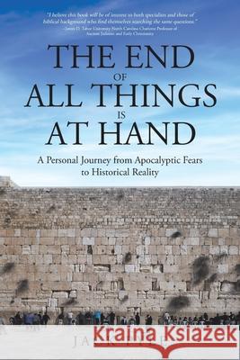 The End of All Things is at Hand: A Personal Journey from Apocalyptic Fears to Historical Reality Pyle, Jack 9781642999198