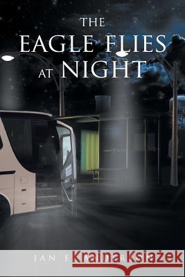 The Eagle Flies at Night Jan E Anderson 9781643001388 Covenant Books