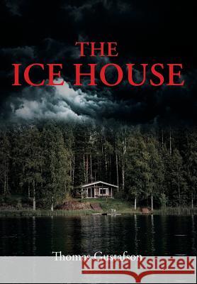 The Ice House Thomas Gustafson 9781643001524 Covenant Books