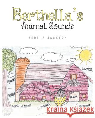 Berthella's Animal Sounds Bertha Jackson 9781643002064 Covenant Books