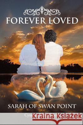 Forever Loved: Sarah of Swan Point Cynthia West Abbott 9781643002293 Covenant Books