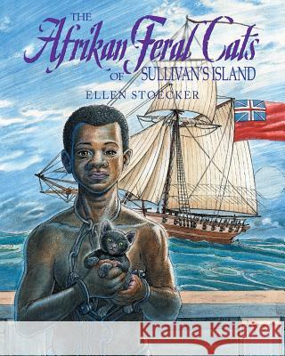 The Afrikan Feral Cats of Sullivan's Island Ellen Stoecker 9781643003887 Covenant Books