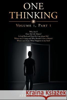 One Thinking: Volume One, Part One Aeon Downey 9781643004174