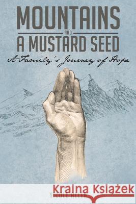 Mountains and a Mustard Seed: A Family's Journey of Hope Nicole Allen 9781643004815