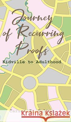 Journey of Recurring Proofs: Kidville to Adulthood Carson I Fulton 9781643005386 Covenant Books