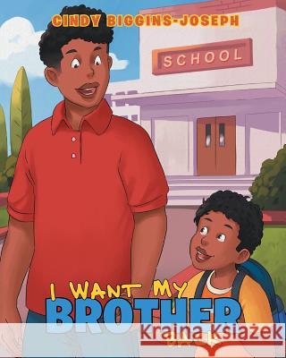 I Want My Brother Back Cindy Biggins-Joseph 9781643006567 Covenant Books