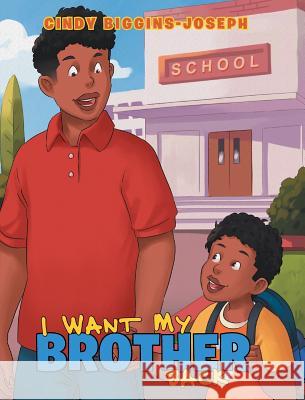 I Want My Brother Back Cindy Biggins-Joseph 9781643006574 Covenant Books