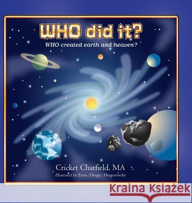 WHO did it? WHO created earth and heaven? Cricket Chatfield, Ernie Hergie Hergenroeder 9781643008394 Covenant Books