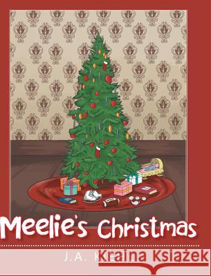 Meelie's Christmas J a Kiehl 9781643009179 Covenant Books