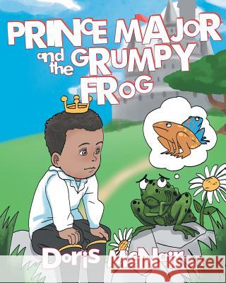 Prince Major and the Grumpy Frog Doris McNair 9781643009438