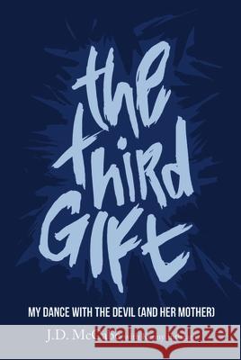 The Third Gift: My Dance with the Devil (and Her Mother) J. D. McCabe 9781643073835 Mascot Books
