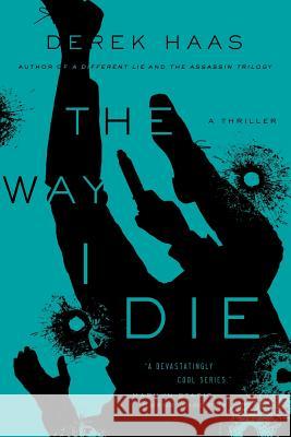 The Way I Die Derek Haas 9781643131573 Pegasus Books