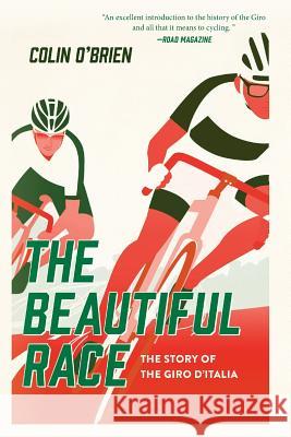 The Beautiful Race: The Story of the Giro d'Italia Colin O'Brien 9781643131580 Pegasus Books