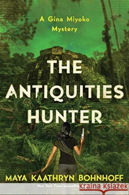 The Antiquities Hunter: A Gina Miyoko Mystery Bohnhoff, Maya Kaathryn 9781643133447 Pegasus Books