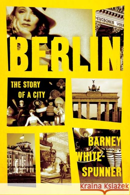 Berlin: The Story of a City Barney White-Spunner 9781643137223 Pegasus Books