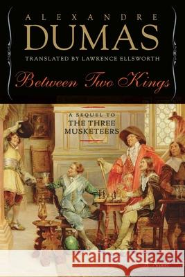 Between Two Kings: A Sequel to the Three Musketeers Dumas, Alexandre 9781643137506 Pegasus Books