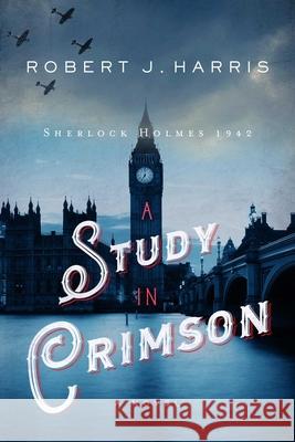 A Study in Crimson: Sherlock Holmes 1942 Robert J. Harris 9781643137582 