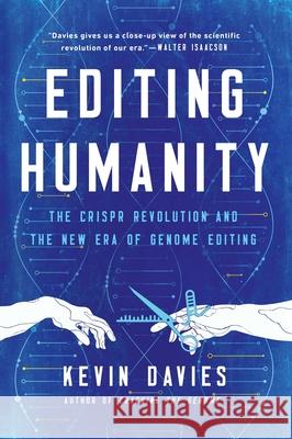 Editing Humanity: The Crispr Revolution and the New Era of Genome Editing Kevin Davies 9781643137636 Pegasus Books