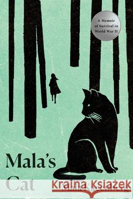 Mala's Cat: A Memoir of Survival in World War II Mala Kacenberg 9781643139036 Pegasus Books