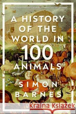 A History of the World in 100 Animals Simon Barnes 9781643139159 Pegasus Books