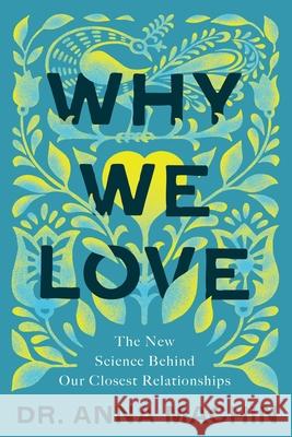Why We Love: The New Science Behind Our Closest Relationships Anna Machin 9781643139227 Pegasus Books