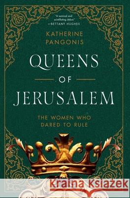 Queens of Jerusalem: The Women Who Dared to Rule Katherine Pangonis 9781643139241 Pegasus Books