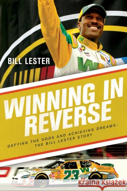 Winning in Reverse: Defying the Odds and Achieving Dreams—The Bill Lester Story Jonathan Ingram 9781643139456 Pegasus Books