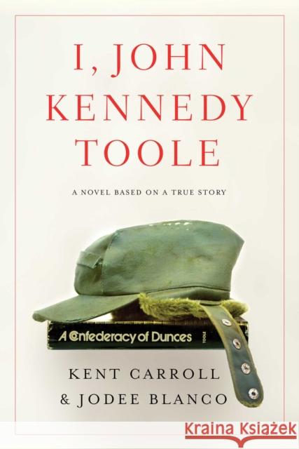 I, John Kennedy Toole: A Novel Kent Carroll, Jodee Blanco 9781643139487 Pegasus Books