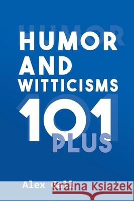 Humor and Witticisms 101 Plus Alex Gall 9781643140742