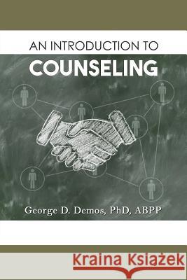 An Introduction to Counseling Phd Abpp George D. Demos 9781643140858 Authors Press