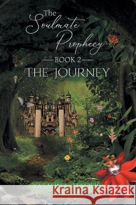 The Soulmate Prophecy: Book 2: The Journey Yasmina Haque 9781643141008 Authors Press