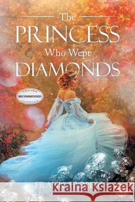 The Princess Who Wept Diamonds Frank Tropea 9781643141282 Authors Press