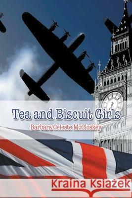 Tea and Biscuit Girls Barbara Celeste McCloskey 9781643142005