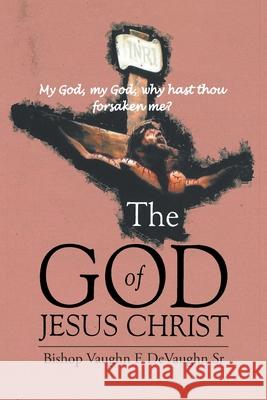 The God of Jesus Christ Vaughn Devaughn 9781643144191 Authors Press