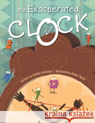 The Exasperated Clock Debbie Hickman Adam Taylor 9781643144313 Authors Press