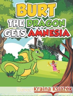 Burt the Dragon gets Amnesia Beverly Fearon 9781643144511