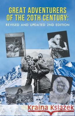 Great Adventurers of the 20th Century: Revised and Updated 2nd Edition Ron Tagliapietra 9781643144627 Authors Press