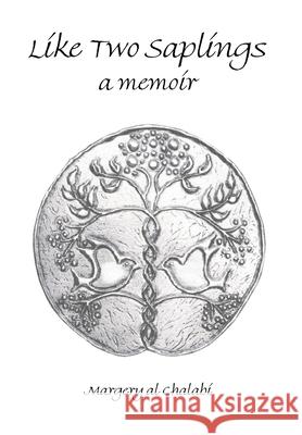 Like Two Saplings: A Memoir Margery Al-Chalabi 9781643144764