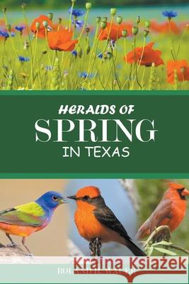Heralds of Spring in Texas Roland Wauer 9781643144924 Authors Press
