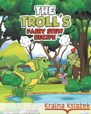 The Troll's Fairy Stew Recipe Fearon Beverly Fearon 9781643144979 Authors Press