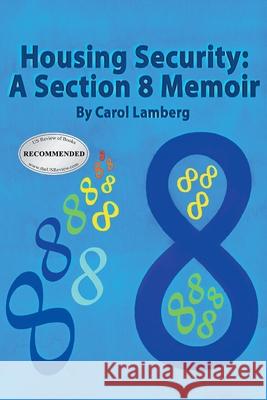 Housing Security: A Section 8 Memoir Carol Lamberg 9781643145808 Authors Press