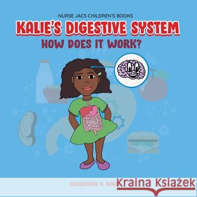 Kalie's Digestive System Jacqueline King 9781643145853